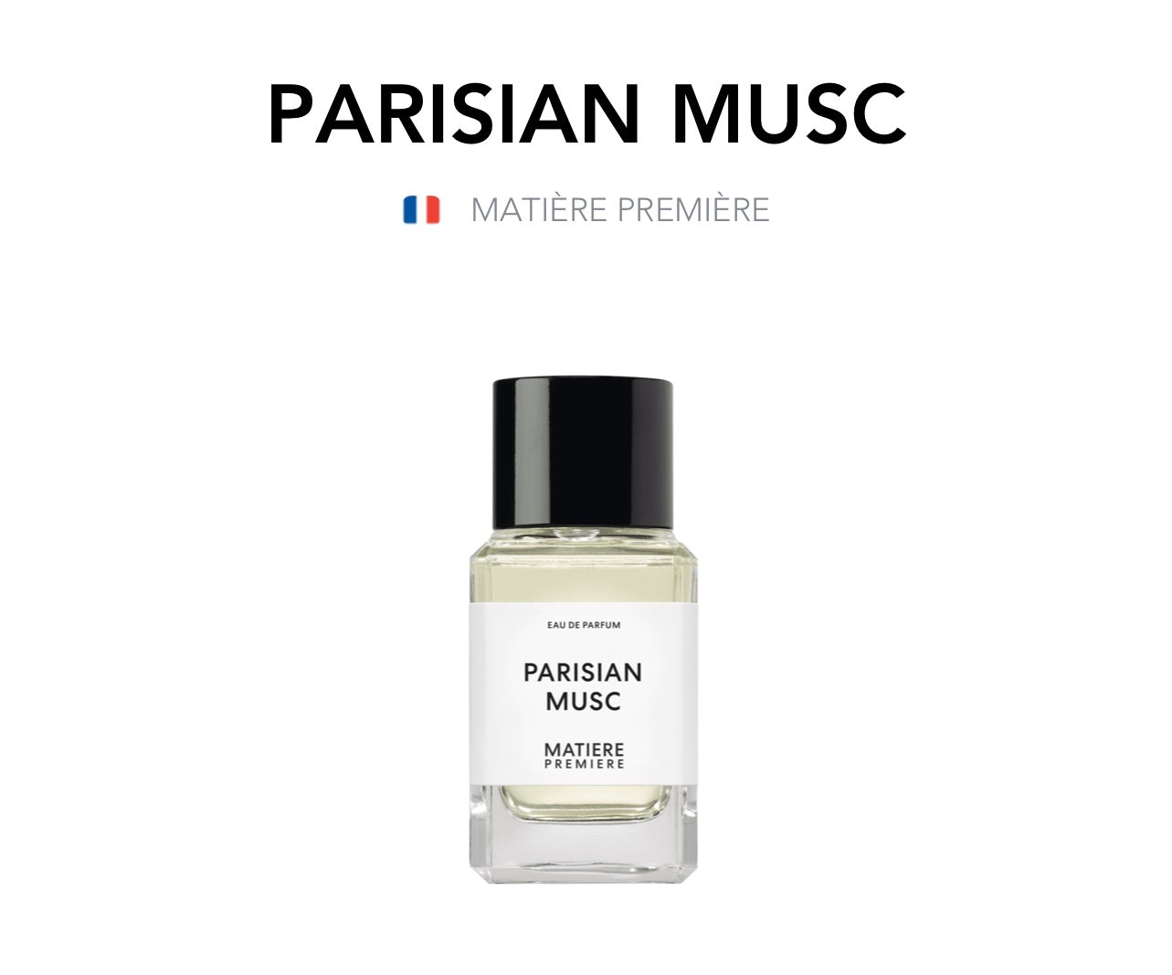 MATIÈRE PREMIÈRE - Parisian Musc